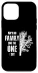 iPhone 12 mini Ain't No Family Like The One I Got Funny Family Reunion Case