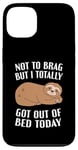 iPhone 13 Not To Brag But I Totally Got Out Of Bed Today Sloth Funny Case