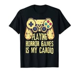 Playing Horror Games Is My Cardio - PC & Console Gamers T-Shirt