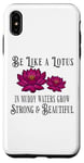 iPhone XS Max Be Like a Lotus Strong Beautiful Positive Quote Lotus Garden Case