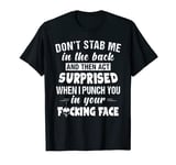 Don't Stab Me In The Back And The Act Surprise I Punch You T-Shirt