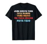 Don't Waste Your Time On Me You're Already The Voice Inside T-Shirt