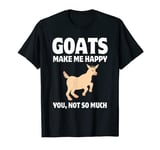 Goats Make Me Happy You, Not So Much T-Shirt