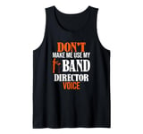 Don't Make Me Use My Band Director Voice, Music Leader Tank Top