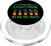 If You Are A Plant Person We Are Soil Mates - Funny Gardener PopSockets PopGrip for MagSafe