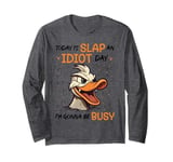 Today Is Slap An Idiot Day I'm Gonna Be Busy Long Sleeve T-Shirt