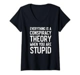 Womens Everything Is A Conspiracy Theory When You Are Stupid Funny V-Neck T-Shirt