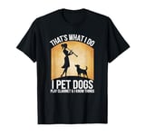 That’s What I Do I Pet Dogs Play Clarinet and I Know Things T-Shirt