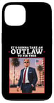 Coque pour iPhone 13 Trump 2024 It's Gonna Take an Outlaw HillBilly Felon to fix