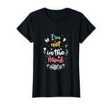 I'm not in the Mood T-Shirt