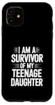 iPhone 11 I Am A Survivor Of My Teenage Daughter Case