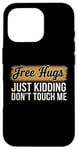 Coque pour iPhone 16 Pro Free Hugs Just Kidding Don't Touch Me Humour drôle Sarcastique