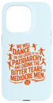 iPhone 15 Pro We will dance on the grave of the patriarchy feminist quote Case