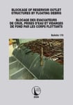 Blockage of Reservoir Outlet Structures by Floating Debris / Blocage des Evacuateurs de Crue, Prises d&#039;Eau et Vidanges de Fond par les Corps Flottants