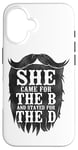 iPhone 16 Beard Lover Bearded Man She Came For The B And Stayed For Case