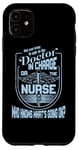 iPhone 11 Doctor Nurse Humor Nurse Knows What’s Going On Nurse Case