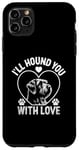 iPhone 11 Pro Max I'll Hound You With Love Otterhounds Otterhound Dog Case