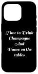 Coque pour iPhone 16 Pro Time to Drink Champagne and Dance Table Party Citation Cool