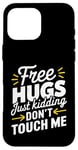 Coque pour iPhone 16 Pro Max Free Hugs Just Kidding Don't Touch Me T-shirt introverti drôle