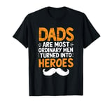 Dads Are Most Ordinary Men Turned Into Heroes T-Shirt