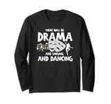 Funny Saying There Will Be Drama And Singing And Dancing Gag Long Sleeve T-Shirt