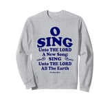 O Sing Unto The LORD A New Song All The Earth KJV Christian Sweatshirt