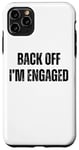 Coque pour iPhone 11 Pro Max Back Off I'm Engaged Funny Fiançailles Fiance Bachelor Party