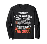 Four Wheels Move The Body Two Wheels Move The Soul Design Long Sleeve T-Shirt