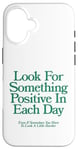 Coque pour iPhone 16 cherchez quelque chose de positif chaque jour | Esthétique positive