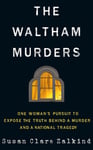 The Waltham Murders  One Woman’s Pursuit to Expose the Truth Behind a Murder and a National Tragedy