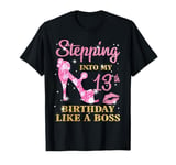 Stepping Into My 13th Birthday Like A Boss Happy Woman Bday T-Shirt