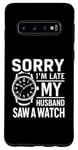 Coque pour Galaxy S10 Collecteur de montres humoristique « My Husband Saw A Watch »