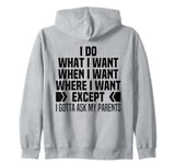 I Do What When Where I Want Except I Gotta Ask My Parents Zip Hoodie