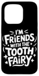 iPhone 15 Pro Dentist I'M Friends With The Tooth Fairy Case