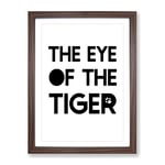 Eye Of The Tiger Typography Quote Framed Wall Art Print, Ready to Hang Picture for Living Room Bedroom Home Office Décor, Walnut A4 (34 x 25 cm)