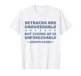 Setbacks Are Unavoidable But Giving Up Is Unforgivable T-Shirt