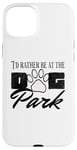 iPhone 15 Plus i'd rather be at the dog park petting dog Case