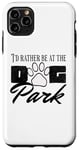 iPhone 11 Pro Max i'd rather be at the dog park petting dog Case