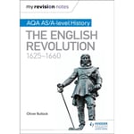 My Revision Notes: AQA AS/A-level History: The English Revolution, 1625-1660 (häftad, eng)