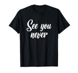 See you Never Shirt Blind Joke for Blind People Funny T-Shirt