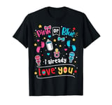 Pink Or Blue I Already Love You Baby Shower Gender Reveal T-Shirt