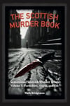 The Scottish Murder Book  Sensational Scottish Murder Trials Volume 1: Perth, Angus and Fife