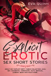 Explicit Erotic Sex Short Stories: Adult Hot Explicit Dirty Taboo Collection, Anal Sex, Gangbang, Threesome, MILFs, Bisexual, Lesbian, BDSM and Much More…