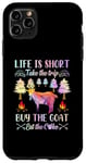 iPhone 11 Pro Max Life Is Short Take The Trip Buy The Goat Eat The Cake Case