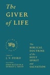 The Giver of Life  The Biblical Doctrine of the Holy Spirit and Salvation