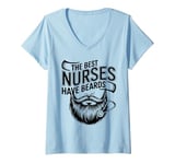 Womens Funny Male Nurse The Best Nurses Have Beards Male Nurses V-Neck T-Shirt