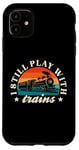 iPhone 11 Model Railway I Still Play With Trains Locomotive Lover Case