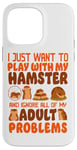 iPhone 14 Pro Max Hamster I Just Want To Play With My Hamster And Ignore All Case