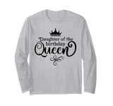 Daughter of the Birthday Queen Funny Birthday Party Gifts Long Sleeve T-Shirt