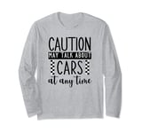 Funny Car Lovers Caution May Talk About My Car At Any Time Long Sleeve T-Shirt